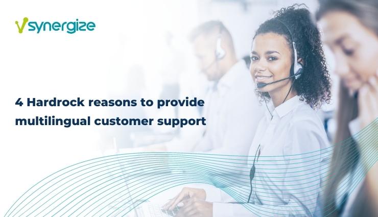 Multilingual customer service helps in attracting and retaining customers when you're selling across regions.